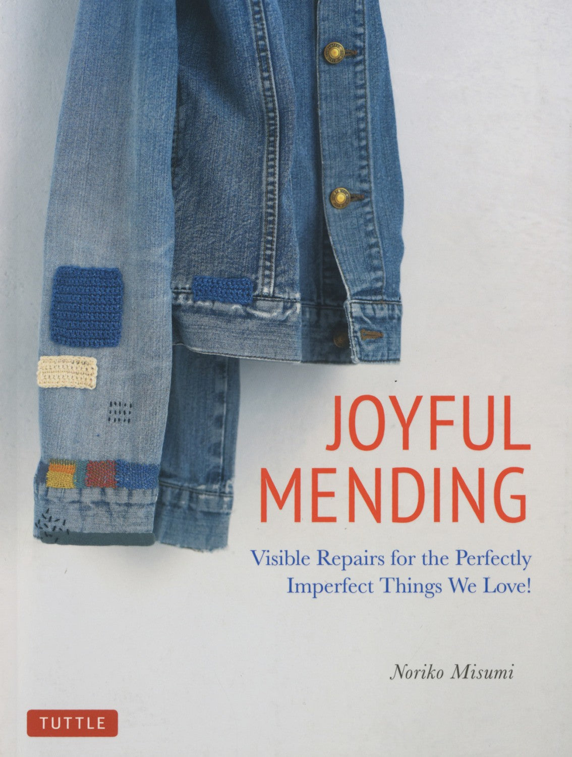 Joyful Mending - Visible Repairs for the Perfectly Imperfect Things We Love! -  By Noriko Misumi